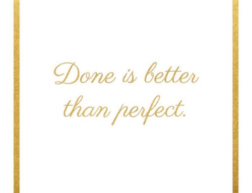 Done is Better Than Perfect